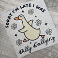 Sorry I'm late I was Dilly dallying  Graphic Tee or Sweatshirt shirts women Hoodie | GrindPrints.com