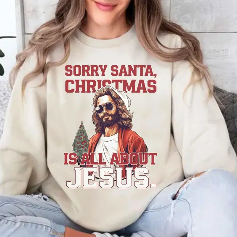 Sorry Santa Christmas is All About Jesus Unisex Crewneck Sweatshirt for Men and Women T-Shirts, Hoodie | GrindPrints.com