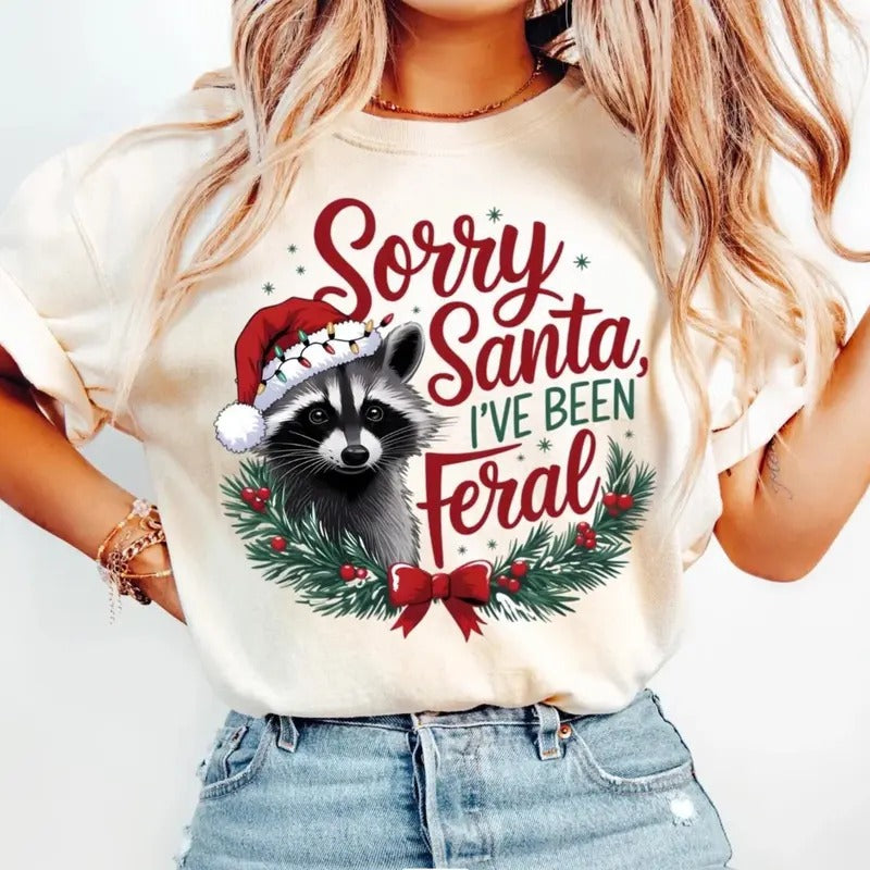 Sorry Santa I've been Feral Tee, Christmas Season T-shirt, Christmas Feral girl Shirt Hoodie, Sweatshirt | GrindPrints.com