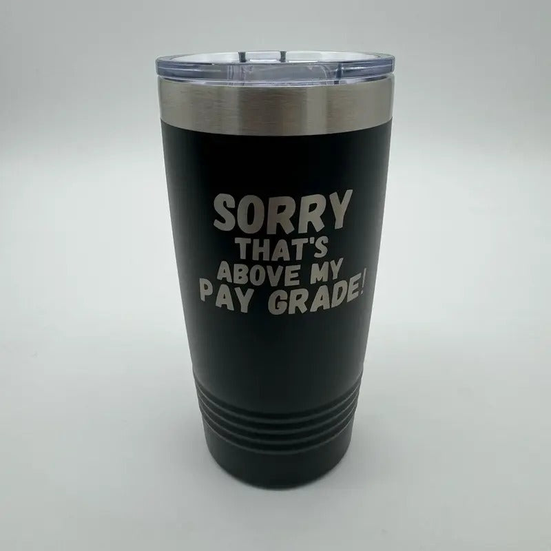 Sorry Thats Above My Pay Grade Polar Camel 20oz Tumbler T-Shirts, Hoodie, Sweatshirt | GrindPrints.com