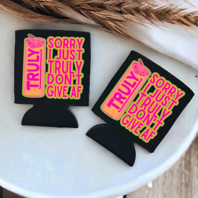 Sorry i just Truly dont give AF Neoprene Koozie. T-Shirts, Hoodie, Sweatshirt | GrindPrints.com