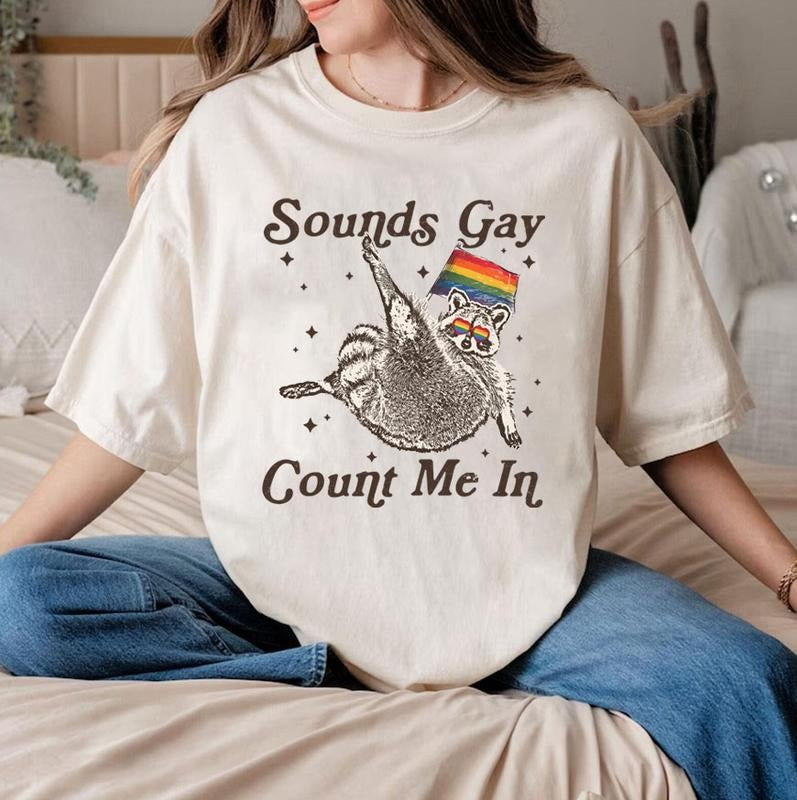 Sounds Gay Count Me In Racoon LGBT Shirt, LGBTQ+ Community T-Shirt, Pride Month Shirt, Pride Racoon T-Shirt, LGBT, Pride...