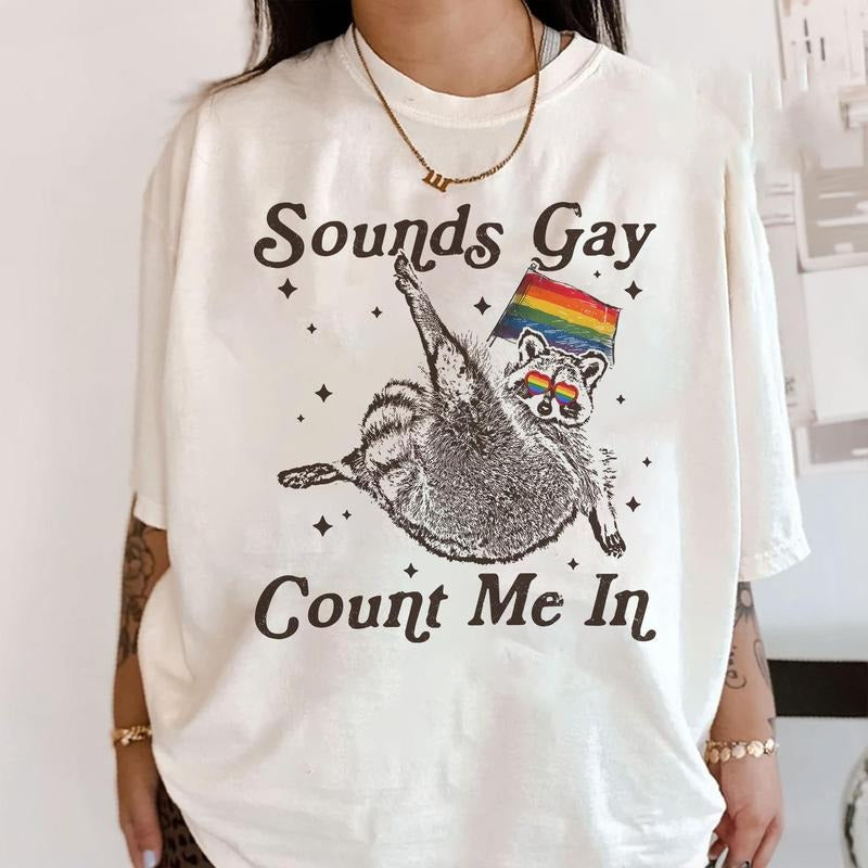 Sounds Gay Count Me Racoon Lgbt Lgbtq+ Community Pride Month Pride Racoon Lgbt Pride Shirt T-Shirts, Hoodie, Sweatshirt