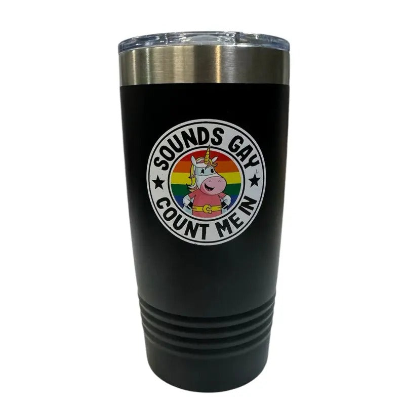 Sounds Gay Count Me In.  Available in 20oz Tumbler T-Shirts, Hoodie, Sweatshirt | GrindPrints.com