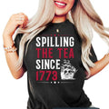Spilling The Tea Since 1773 Shirt, Funny 4th of July Shirt, Independence Day Tshirt, Patriotic Shirt, USA Shirt, Womens...