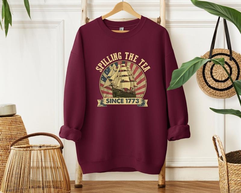 Spilling The Tea Since 1773 T Shirt Hoodie Sweater 4th Of July Shirt Patriotic Shirt Usa Shirt Boston Tea Party Fourth Of...