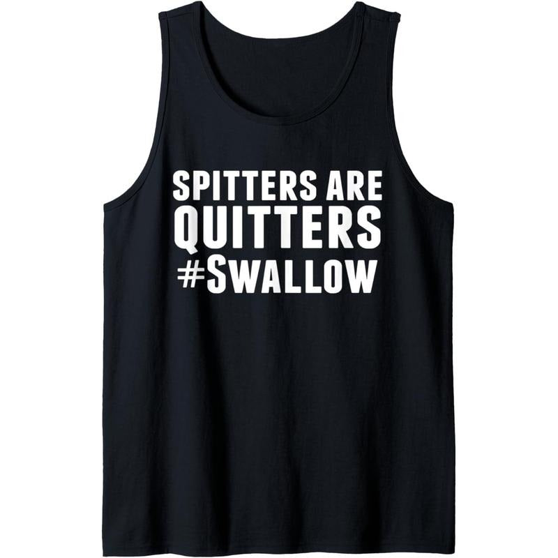 Spitters Are Quitters Funny Adult Humor Tank Top MADE IN USA T-Shirts, Hoodie, Sweatshirt | GrindPrints.com