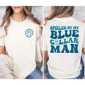 Spoiled By My Blue Collar Man Sweatshirt Blue Collar Wife Sweatshirt Spoiled Girlfriend Shirt Funny Blue Collar Shirt...