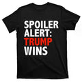 Spoiler Alert Trump Wins Donald Trump President Race Gift T-Shirt Hoodie, Sweatshirt | GrindPrints.com