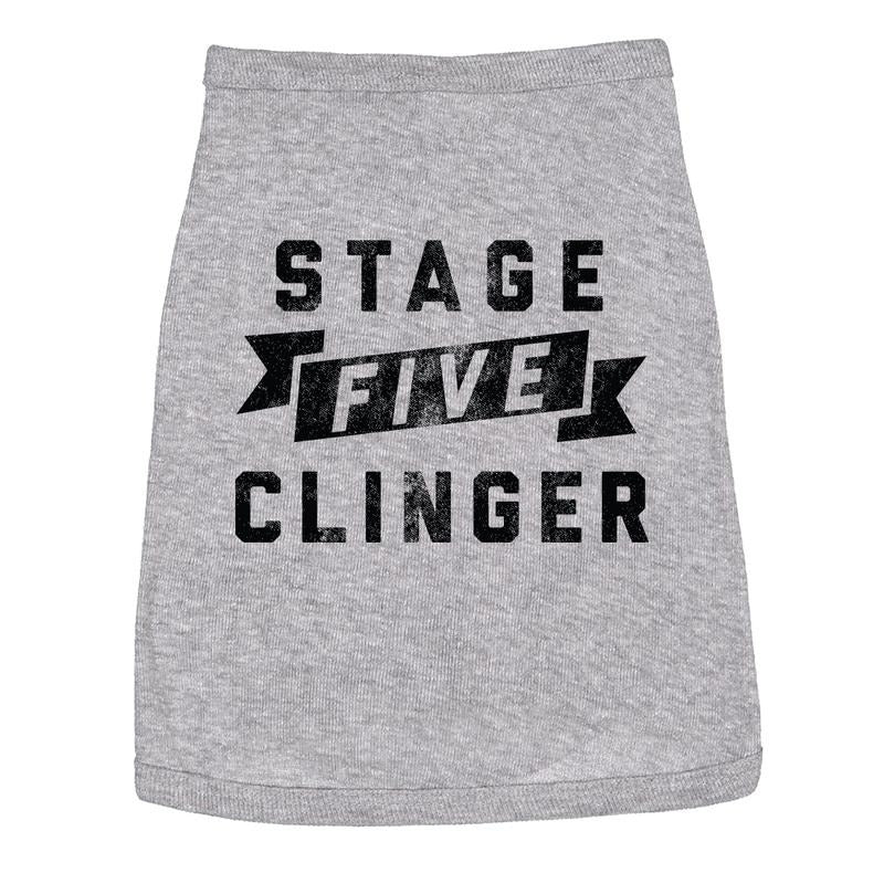 Stage Five Clinger Dog Shirt Funny Needy Puppy Tee for Dogs Sarcastic Shirt For Dogs Funny Dog Puppy Shirt Grey