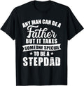 Stepdad T Shirt, Gifts For Stepdad, Any Man Can Be A Father But Someone Special Stepdad T-Shirt Menswear, Father's Day...