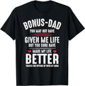 Stepdad Stepdad Bonus Dad May Not Have Given Me Life Made My Life Better Menswear Shirt Casual Cotton Top Basic T-Shirts, Hoodie, Sweatshirt