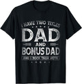 Stepdad T Shirt, Gifts For Stepdad, I Have Two Titles Dad And Bonus Dad Shirts Father's Day T-Shirt Menswear Casual...