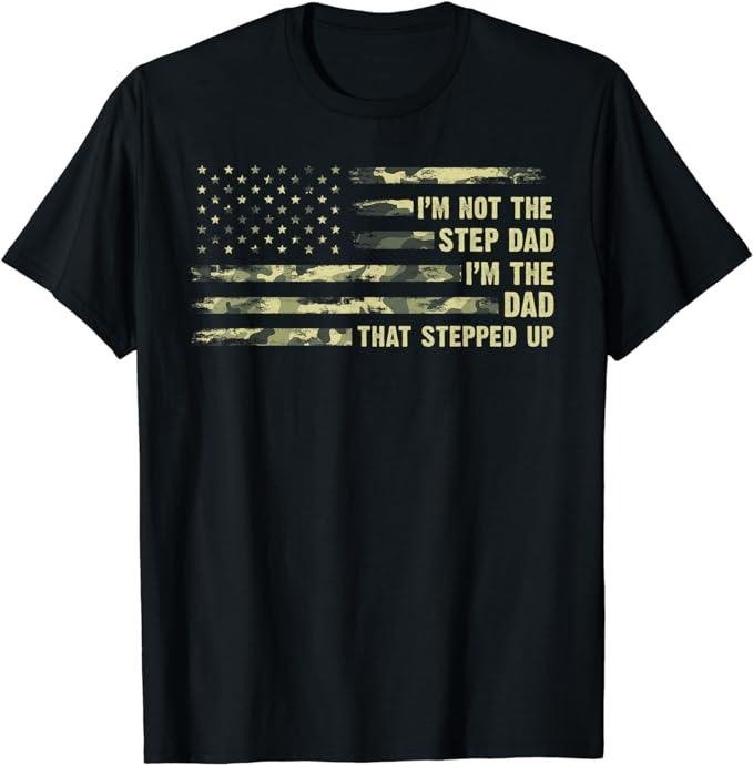 Stepdad Stepdad I'M Not Step Dad I'M Dad That Stepped Up Camouflage Menswear Casual Cotton Top T-Shirts, Hoodie, Sweatshirt