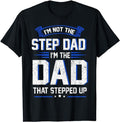 Stepdad T Shirt, Gifts For Stepdad, I'm Not The Step Dad I'm The Dad That Stepped Up T-Shirt, Father's Day T-Shirt...