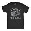Still Plays With Blocks Shirt, Work Bench Shirts, Mechanics Shirts, Dad Shirt, Father's Day Gift, Handyman Gifts, Car...