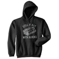 Still Plays With Blocks Unisex Hoodie Funny Car Mechanic Garage Novelty Sweatshirt Funny Hoodies Sarcastic Hoodie Funny...