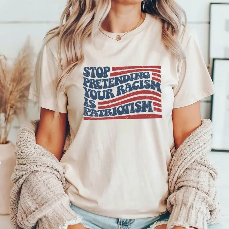 Stop Pretending Your Racism Is Patriotism Shirt, Pro Immigration Shirt, Liberal Tee, Democrat Shirt, Political Shirt...