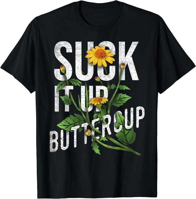 Suck Up Buttercup Sunflower Funny Saying Quote Cotton Short Sleeve T-Shirts, Hoodie, Sweatshirt