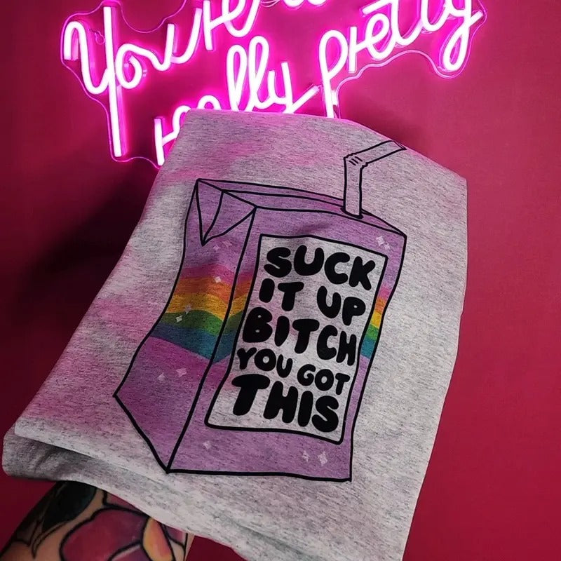 Suck it up you got this Graphic Tee Hoodie, Sweatshirt | GrindPrints.com