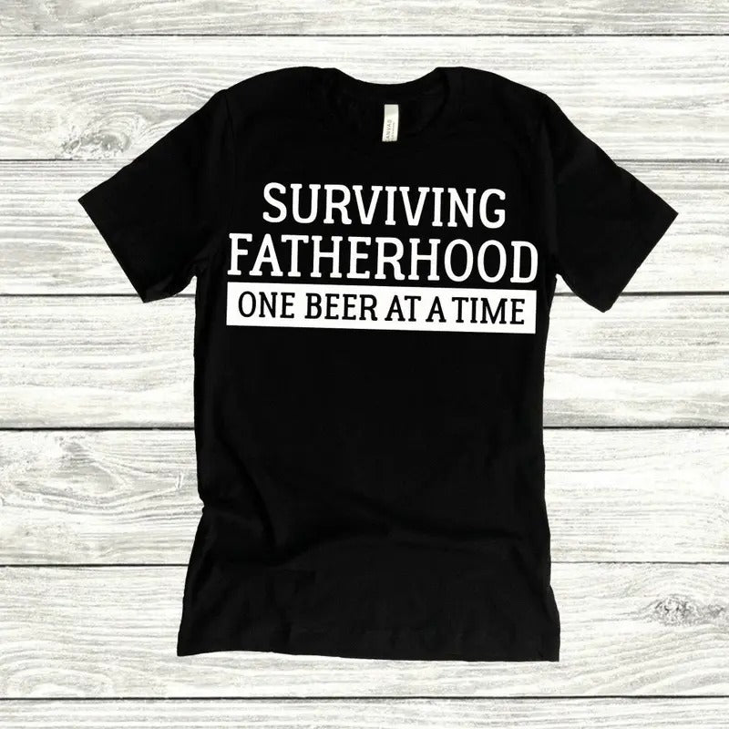 Surviving Fatherhood One Beer Time Shirt Shirt Dad Dad Life Fatherhood T-Shirts, Hoodie, Sweatshirt