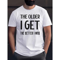 THE OLDER I GET THE BETTER I WAS Letter Graphic Print Men's Creative Top, Casual Short Sleeve Crew Neck T-shirt, Men's...