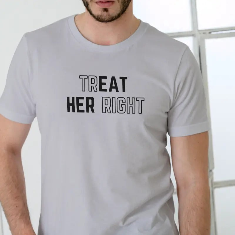 TREAT HER RIGHT Unisex Cotton T-Shirt - Gray Crewneck with Text Design for Men Hoodie, Sweatshirt | GrindPrints.com