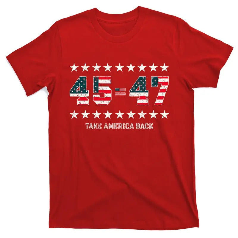 Take America Back Donald Trump 2024 Stars 45-47 USA 47th President of the United States T-Shirt Hoodie, Sweatshirt