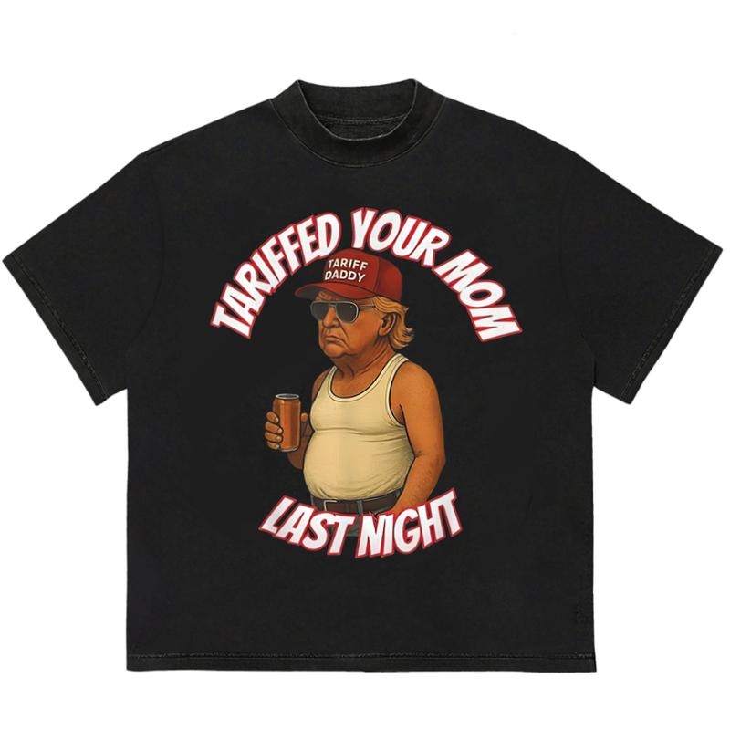Tariffed Your Mom Last Night T-Shirt Gift for Her Soft Cotton Unisex Streetwear Style Hoodie, Sweatshirt | GrindPrints.com