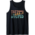 Tattoos Are Stupid Groovy Funny Anti Tattoo Tank Top T-Shirts, Hoodie, Sweatshirt | GrindPrints.com