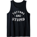 Tattoos Are Stupid Sarcastic Ink Addict Tattoo For Men Women Tank Top T-Shirts, Hoodie, Sweatshirt | GrindPrints.com
