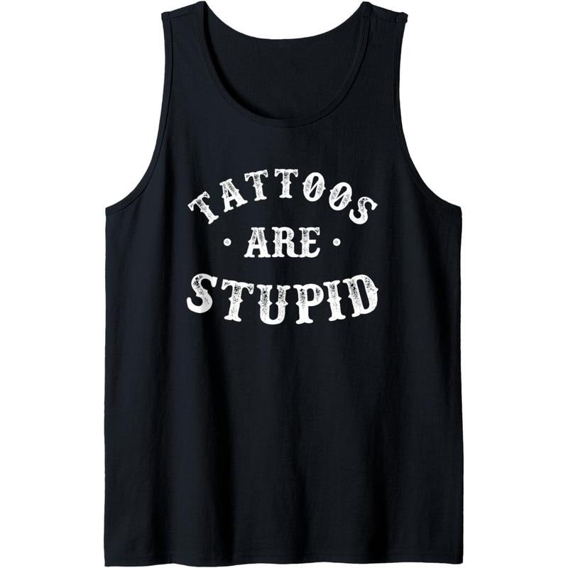 Tattoos Are Stupid Sarcastic Ink Addict Tattoo For Men Women Tank Top T-Shirts, Hoodie, Sweatshirt | GrindPrints.com