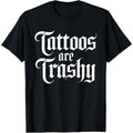 Tattoos Are Trashy Funny Sarcastic Anti Tattoo Sarcasm Joke T-Shirt Hoodie, Sweatshirt | GrindPrints.com