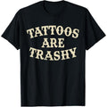 Tattoos Are Trashy Funny Sarcastic Anti Tattoo T-Shirt Hoodie, Sweatshirt | GrindPrints.com
