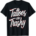 Tattoos Are Trashy Funny Tattoo Artist Tattooed T-Shirt Hoodie, Sweatshirt | GrindPrints.com