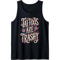 Tattoos Are Trashy Tank Topstyle{n002}2 T-Shirts, Hoodie, Sweatshirt | GrindPrints.com