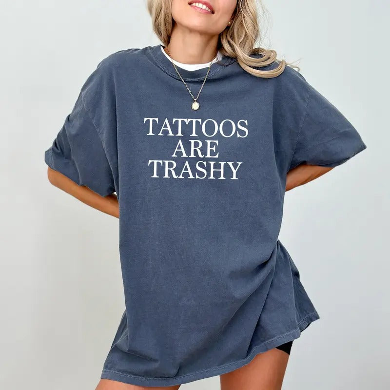 Tattoos Are Trashy Tee, Tattooed Person Graphic T-shirt, Tattoo Lover Unhinged Shirt, Tatted Mom Tee, Tatted Girl Shirt,...