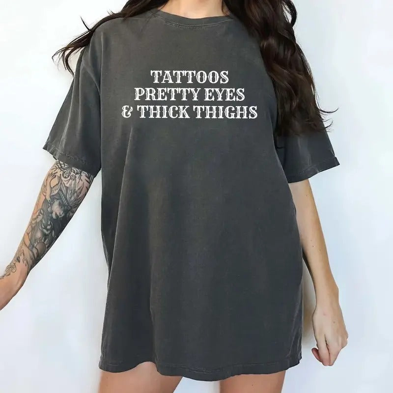 Tattoos Pretty Eyes And Thick Thighs Shirt, Tatted Women Graphic Printed Tee, Tatted Mom Unhinged Shirt, Feral Human...