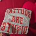 Tattoos are Stupid, Funny Tee Unisex Fit Hoodie, Sweatshirt | GrindPrints.com