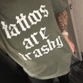 Tattoos are Trashy Graphic Tee - Comfort Colors Tee - Tattoo Shirt Hoodie, Sweatshirt | GrindPrints.com