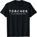 Teacher - I'll Be There For You T-Shirt | Unisex Cotton Tee Gift, Size S-5XL Hoodie, Sweatshirt | GrindPrints.com