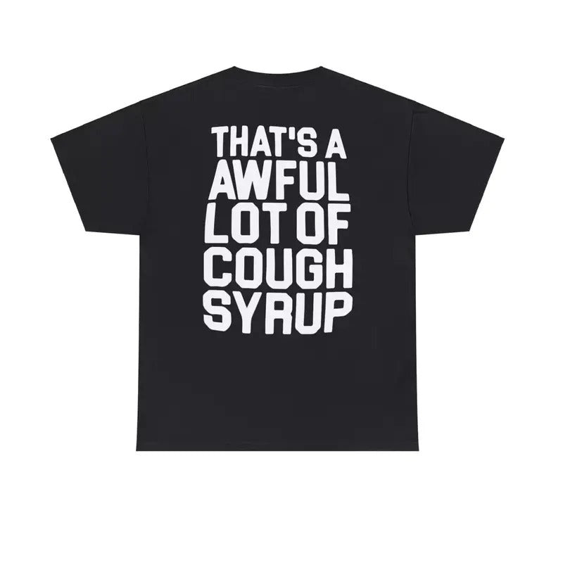 That's A Awful Lot Of Cough Syrup T-Shirts - All Colors and Sizes Hoodie, Sweatshirt | GrindPrints.com
