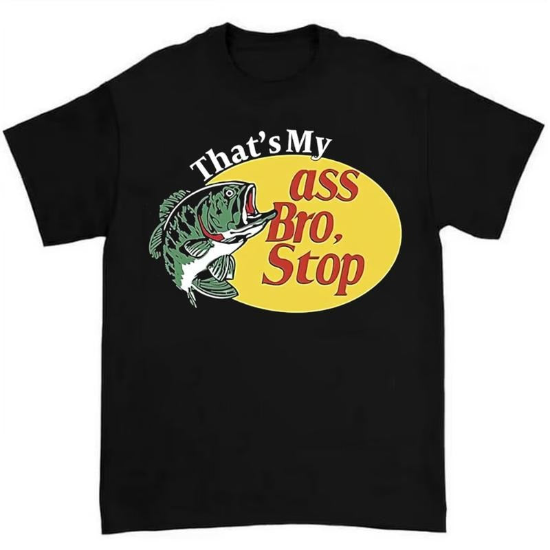That's My Asss Bro Stop Fish Shirt Funny and Quirky Design for Fishing Enthusiasts Hoodie, Sweatshirt | GrindPrints.com