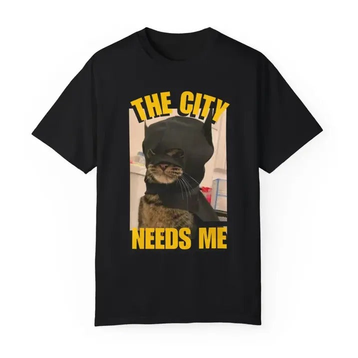 The City Needs Me T-Shirt, Funny Cat Meme Graphic Tee, Humorous Pet Lover Gift Hoodie, Sweatshirt | GrindPrints.com