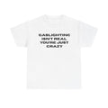 The Gaslight Itn't Real You're Just Crazy Shirt, Gift for Men for Woman, Funny Shirt Gift Casual Menswear Hoodie, Sweatshirt