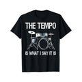 The Tempo Is What I Say It Is Gift Funny Drummer Men Women T-Shirt [100% Cotton T-Shirt, Cotton T-Shirt Fitness T-shirt]...