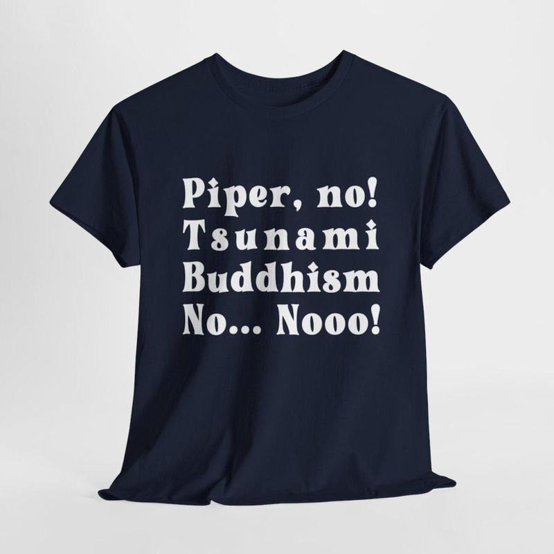 The White Lotus Shirt, Piper No, Tsunami, Buddhism, No, No Shirt, Parker Posey White Lotus Season 3 Quote, Parkey Posey...