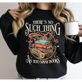 There Is No Such Thing As Too Many Books Sweatshirt, Librarian Hoodie, Bookworm Tshirt, Book Lover Gift, Bibliophile...