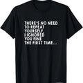 There's No Need To Repeat Yourself Sarcastic Adult Humor T-Shirt | Tee for Men & Women | Cotton Hoodie, Sweatshirt