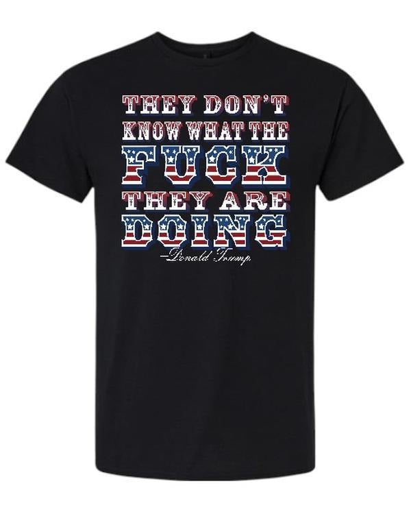 They Don't Know What They Are Doing Comfy and Quality Shirt! Hoodie, Sweatshirt | GrindPrints.com